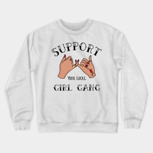 Support Your Local Girl Gang | Girl Gang | Bestfriend | Cute Women | Feminist | Woman Empowerment Crewneck Sweatshirt